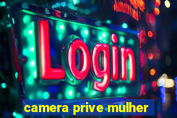 camera prive mulher